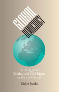 Title: Global Democracy: The Struggle for Political and Civil Rights in the 21st Century, Author: Didier Jacobs