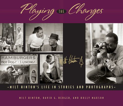 Playing the Changes: Milt Hinton's Life in Stories and Photographs