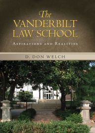 Title: Vanderbilt Law School: Aspirations and Realities, Author: D Don Welch