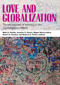 Title: Love and Globalization: Transformations of Intimacy in the Contemporary World / Edition 1, Author: Mark B. Padilla