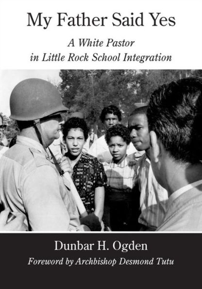 My Father Said Yes: A White Pastor in Little Rock School Integration