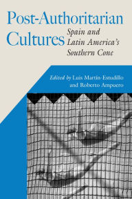 Title: Post-Authoritarian Cultures: Spain and Latin America's Southern Cone, Author: Luis Martín-Estudillo