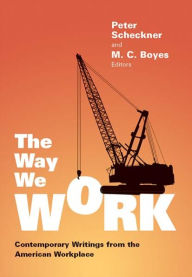 Title: The Way We Work: Contemporary Writings from the American Workplace, Author: Peter Scheckner