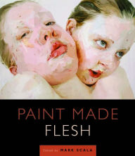 Title: Paint Made Flesh, Author: Mark W. Scala