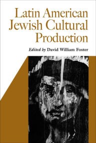 Title: Latin American Jewish Cultural Production, Author: David William Foster