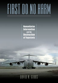 Title: First Do No Harm: Humanitarian Intervention and the Destruction of Yugoslavia, Author: David N. Gibbs