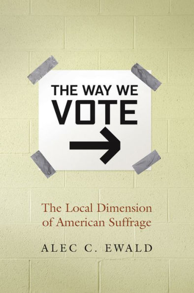 The Way We Vote: Local Dimension of American Suffrage