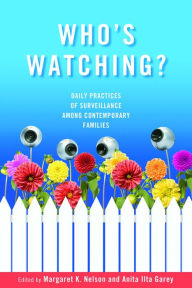 Title: Who's Watching?: Daily Practices of Surveillance among Contemporary Families, Author: Margaret K. Nelson