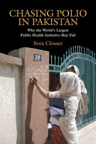 Title: Chasing Polio in Pakistan: Why the World's Largest Public Health Initiative May Fail, Author: Svea Closser