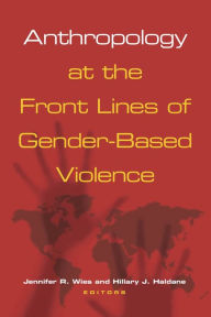 Title: Anthropology at the Front Lines of Gender-Based Violence, Author: Jennifer R. Wies