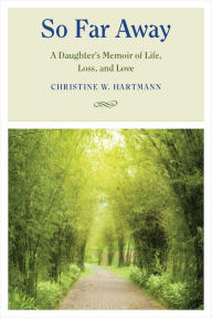 Title: So Far Away: A Daughter's Memoir of Life, Loss, and Love, Author: Christine W. Hartmann