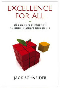 Title: Excellence for All: How a New Breed of Reformers Is Transforming America's Public Schools, Author: Jack Schneider