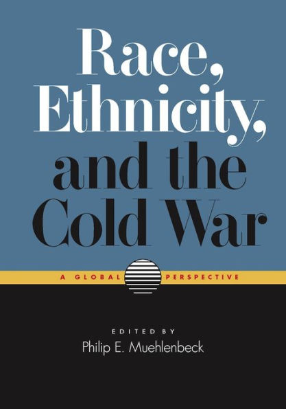 Race, Ethnicity, and the Cold War: A Global Perspective