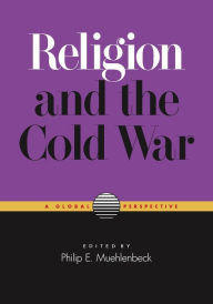 Title: Religion and the Cold War: A Global Perspective, Author: Philip E. Muehlenbeck