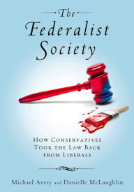 Title: The Federalist Society: How Conservatives Took the Law Back from Liberals, Author: Michael Avery