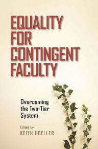 Title: Equality for Contingent Faculty: Overcoming the Two-Tier System, Author: Keith Hoeller
