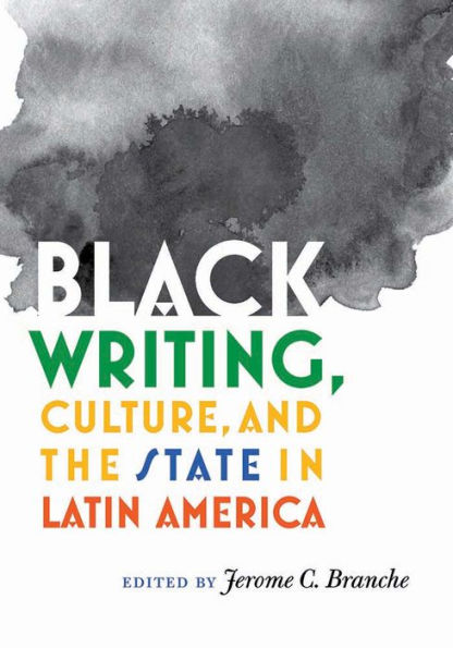Black Writing, Culture, and the State Latin America