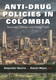 Title: Anti-Drug Policies in Colombia: Successes, Failures, and Wrong Turns, Author: Alejandro Gaviria