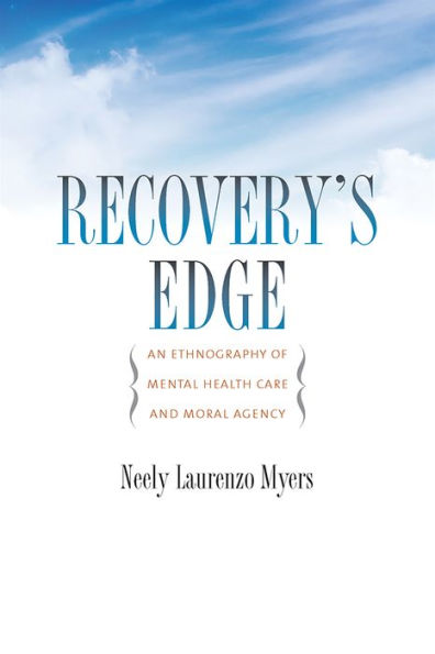 Recovery's Edge: An Ethnography of Mental Health Care and Moral Agency