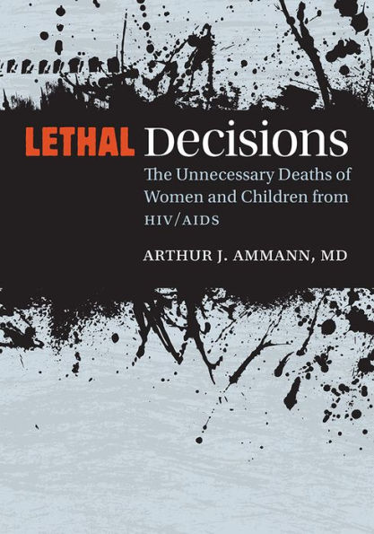 Lethal Decisions: The Unnecessary Deaths of Women and Children from HIV/AIDS