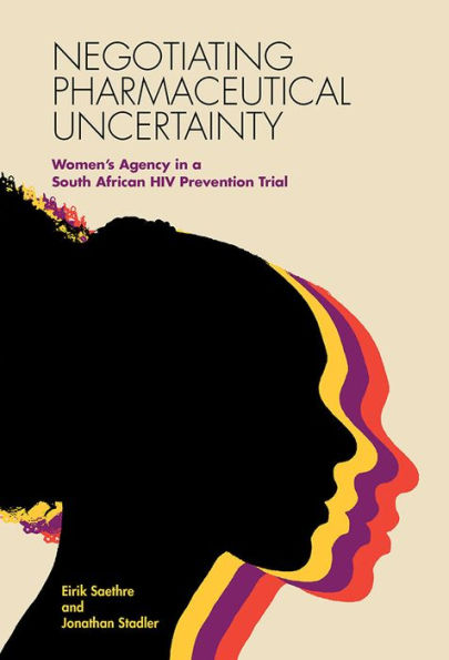 Negotiating Pharmaceutical Uncertainty: Women's Agency a South African HIV Prevention Trial