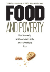 Title: Food and Poverty: Food Insecurity and Food Sovereignty among America's Poor, Author: Leslie Hossfeld