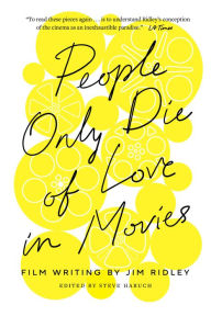 Title: People Only Die of Love in Movies: Film Writing by Jim Ridley, Author: Jim Ridley