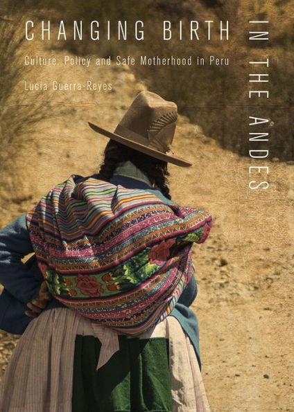 Changing Birth the Andes: Culture, Policy, and Safe Motherhood Peru