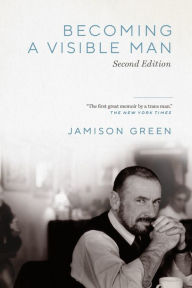 Title: Becoming a Visible Man: Second Edition, Author: Jamison Green