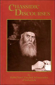 Title: Chasidic Discourses: Rabbi Yosef Y. Schneersohn of Lubavitch, Author: Rabbi Yosef Y. Schneersohn