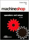 Title: Machine Shop Operations and Setups (Study Guide) / Edition 4, Author: Orville D. Lascoe