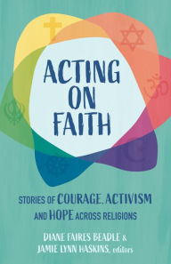 Online downloader google books Acting on Faith: Stories of Courage, Activism, and Hope Across Religions in English DJVU FB2 9780827200890