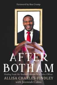 Title: After Botham: Healing From My Brother's Murder by a Police Officer, Author: Allisa Charles-Findley