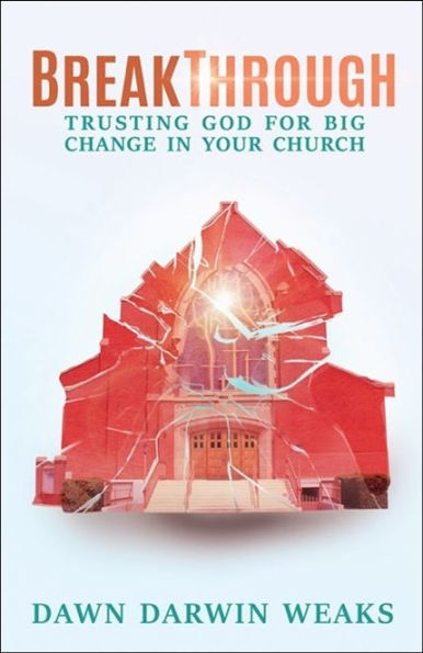 Breakthrough: Trusting God for Big Change Your Church