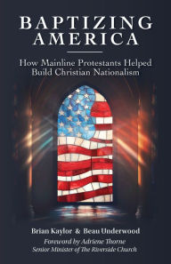 Easy english audio books free download Baptizing America: How Mainline Protestants Helped Build Christian Nationalism in English