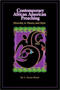 Title: Contemporary African American Preaching: Diversity in Theory and Style, Author: L. Susan Bond