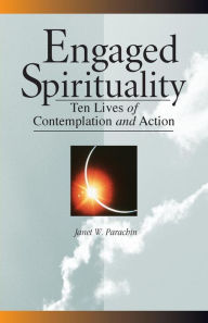 Title: Engaged Spirituality: Ten Lives of Contemplation and Action, Author: Janet W. Parachin