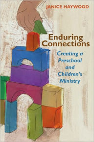 Title: Enduring Connections: Creating a Preschool and Children's Ministry, Author: Janice Haywood
