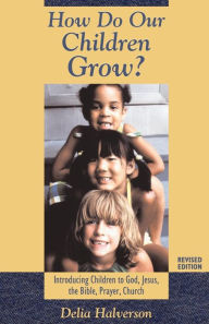 Title: How Do Our Children Grow? (revised) / Edition 1, Author: Delia Halverson