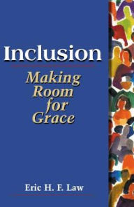 Title: Inclusion: Making Room for Grace, Author: Eric H. F. Law