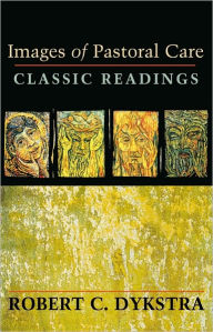 Title: Images of Pastoral Care: Classic Readings, Author: Robert Dykstra