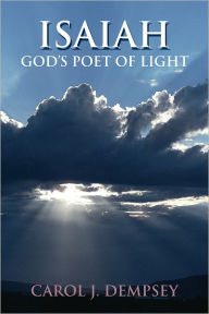 Title: Isaiah: God's poet of light, Author: Carol J. Dempsey