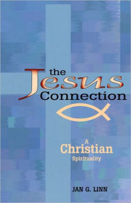 Title: The Jesus Connection: A Christian Spirituality, Author: Jan G. Linn