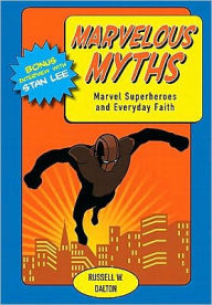 Title: Marvelous Myths: Marvel Superheroes and Everyday Faith, Author: Russell Dalton