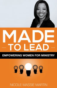 Title: Made to Lead: Empowering Women for Ministry, Author: Nicole Massie Martin