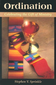 Title: Ordination: Celebrating the Gift of Ministry, Author: Stephen Sprinkle