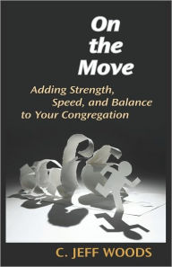 Title: On the Move: Adding Strength and Speed to Your Congregation, Author: C. Jeff Woods