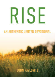 Title: Rise: An Authentic Lenten Devotional, Author: John Pavlovitz