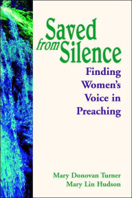 Title: Saved From Silence Finding Women's Voice In Preaching, Author: Mary Donovan Turner