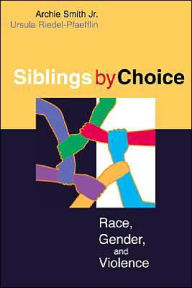 Title: Siblings by Choice: Race, Gender, and Violence, Author: Jr. Archie Smith